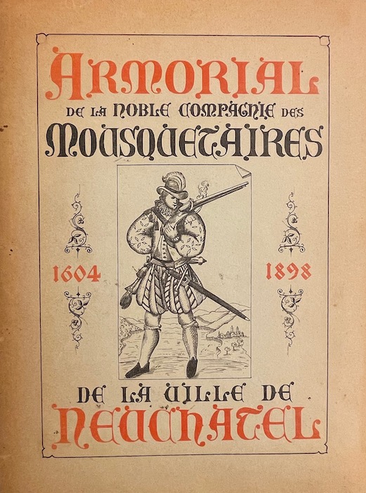 TRIPET (Maurice) Armorial de la Noble compagnie des Mousquetaires de la Ville de Neuchâtel (1604-1898). Neuchâtel, Imprimerie Nouvelle, 1898.