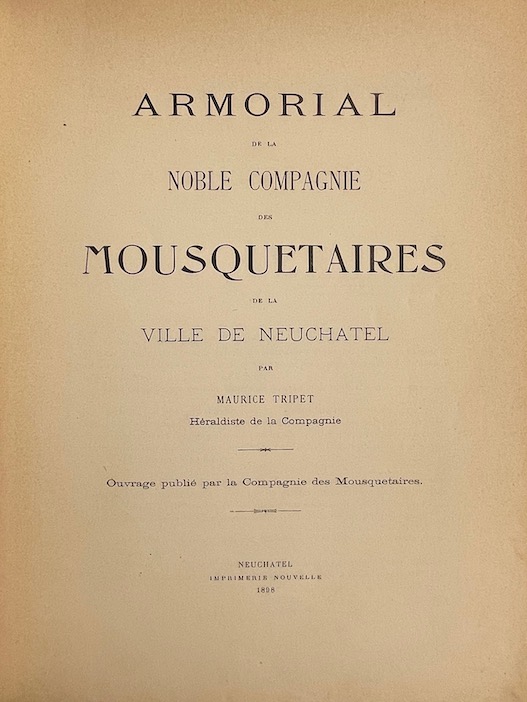 TRIPET (Maurice) Armorial de la Noble compagnie des Mousquetaires de la Ville de Neuchâtel (1604-1898). Neuchâtel, Imprimerie Nouvelle, 1898. – Image 2