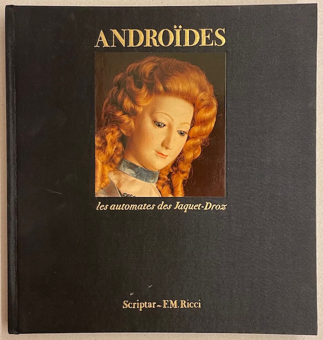 CARRERA (Roland) et al. Androïdes. Les automates des Jaquet-Droz. Lausanne, Scriptar - F. M. Ricci, (1979). – Image 2