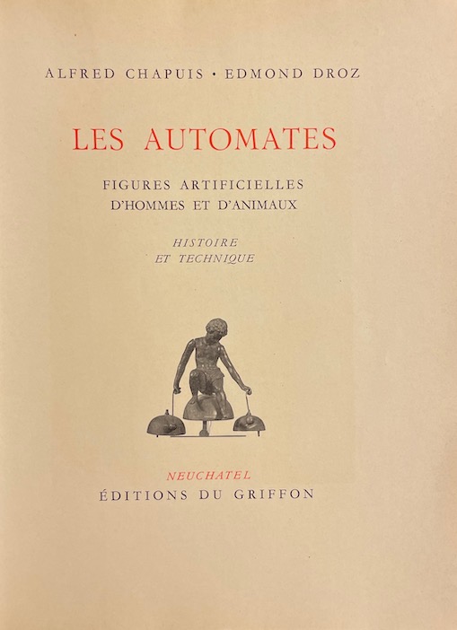 CHAPUIS (Alfred) & DROZ (Edmond) Les automates. Figures artificielles d'hommes et d'animaux. Histoire et technique. Neuchâtel, Editions du Griffon, 1949. – Image 2