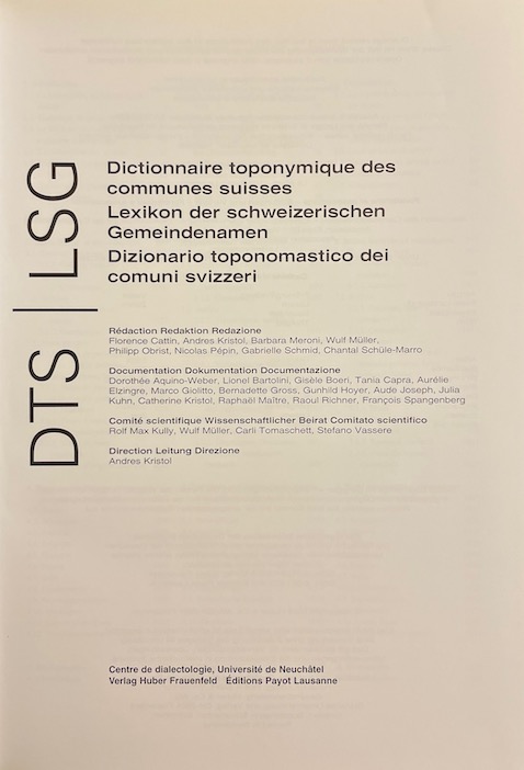 KRISTOL (Andres) dir. Dictionnaire toponymique des communes suisses (DTS). Lexikon der schweizerischen Gemeindenamen (LSG). Dizionario toponomastico dei comuni svizzeri (DTS). Lausanne, Payot - Frauenfeld, Huber, 2005. – Image 2