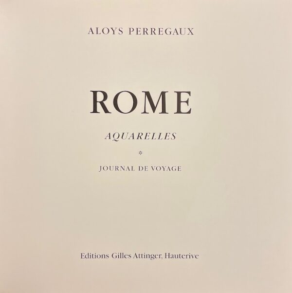 PERREGAUX (Aloys) Rome. Aquarelles. Journal de voyage. Hauterive, Gilles Attinger, 1997. – Image 3
