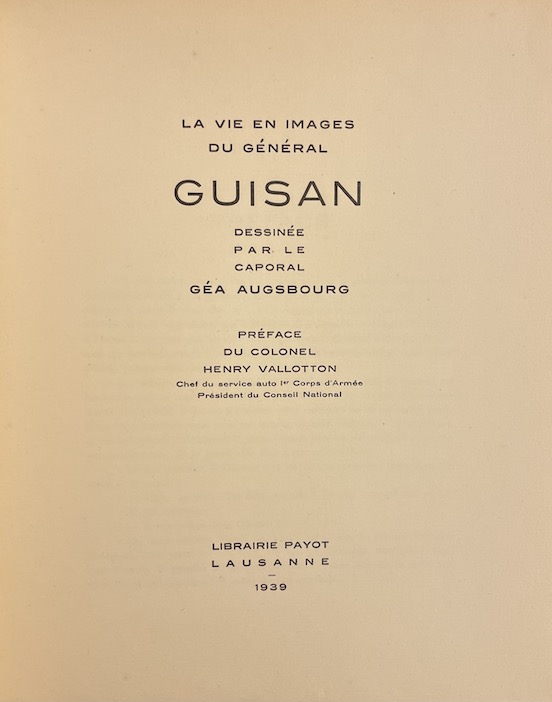 AUGSBOURG (Géa) La vie en image du général Guisan dessinée par le caporal Géa Augsbourg. Lausanne, Payot, 1939. – Image 2