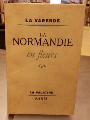 LA VARENDE (Jean de) La Normandie en fleurs. Paris, La Palatine, 1950.