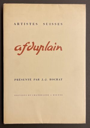 [DUPLAIN] - ROCHAT (Jules-J.) A.-F. Duplain. Bienne, Ed. du Chandelier (coll. Artistes suisses), 1943.