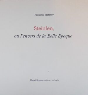 [STEINLEN] - MATTHEY (François) Steinlen, ou l'envers de la Belle Epoque. Le Locle, Marcel Bergeon, 1979.