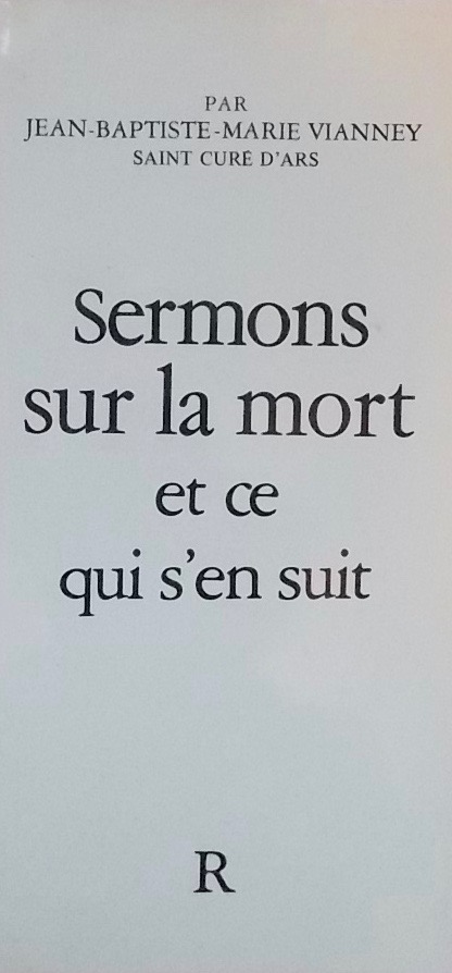 VIANNEY (Jean-Baptiste-Marie, saint curé d'Ars) Sermons sur la mort et ce qui s'en suit. Sans lieu, Robert Morel, 1983.