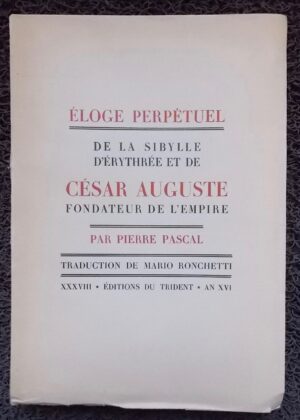 PASCAL (Pierre) Eloge perpétuel de la Sibylle d'Erythrée et de César Auguste, fondateur de l'Empire. Paris, Editions du trident, 1938.