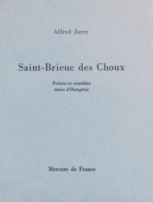 JARRY (Alfred) Saint-Brieuc des Choux. Paris, Mercure de France, 1964.
