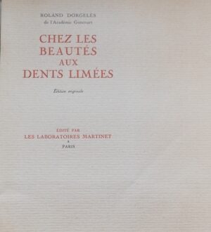 DORGELES (Roland) Chez les beautés aux dents limées. Paris, Les Laboratoires Martinet, 1930.