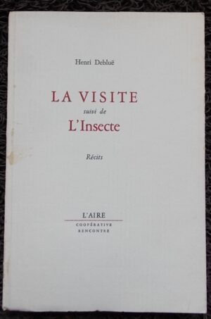 DEBLUË (Henri) La visite, suivi de L'Insecte. Lausanne, L'Aire - Coopérative Rencontre, 1971.