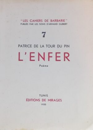 LA TOUR DU PIN (Patrice) L'Enfer. Poëme. Tunis, Editions du Mirage (coll. Les cahiers de Barbarie), 1935.