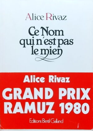 RIVAZ (Alice) Ce nom qui n'est pas le mien. Vevey, Bertil Galland, 1980.