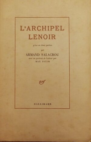 SALACROU (Armand) L'archipel Lenoir, ou il ne faut pas toucher aux choses immobiles. Paris, Gallimard, 1948.