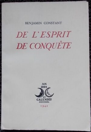 CONSTANT (Benjamin) De l'esprit de conquête. Neuchâtel, Ides et Calendes, 1942.