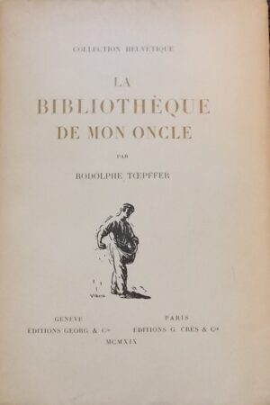 TÖPFFER (Rodolphe) La bibliothèque de mon oncle. Genève, Georg et Paris, Crès (coll. Helvétique), 1919.