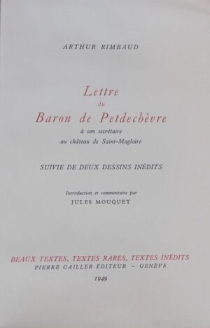 RIMBAUD (Arthur) Lettre du Baron de Petdechèvre à son secrétaire au château de Saint-Magloire. Genève, Pierre Cailler (coll. Beaux textes, textes rares, textes inédits), 1949.