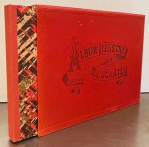 HUGUENIN-LASSAUGUETTE (Fritz-Edouard) Le canton de Neuchâtel illustré. La Chaux-de-Fonds, A. Chateau, (1890).