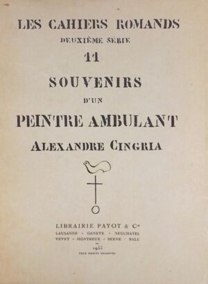 CINGRIA (Alexandre) Souvenirs d'un peintre ambulant. Lausanne, Payot (Cahiers Romands No. 11 de la 2ème série), 1933.