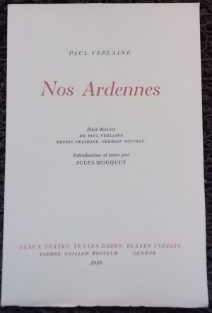 VERLAINE (Paul) Nos Ardennes. Genève, Cailler (coll. Beaux textes, textes rares, textes inédits), 1948.
