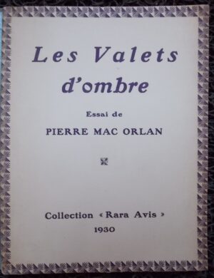 MAC ORLAN (Pierre) Les valets d'ombre. Paris, aux Editions de La Belle Page (coll. Rara Avis), 1930.