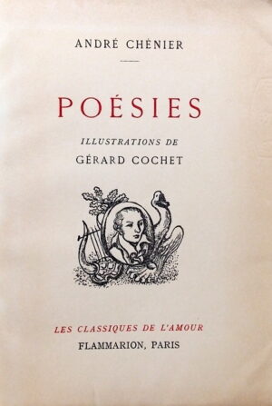 CHENIER (André) Poésies. Elégies - Odes. Paris, Flammarion (coll. Les classiques de l'amour), 1953.