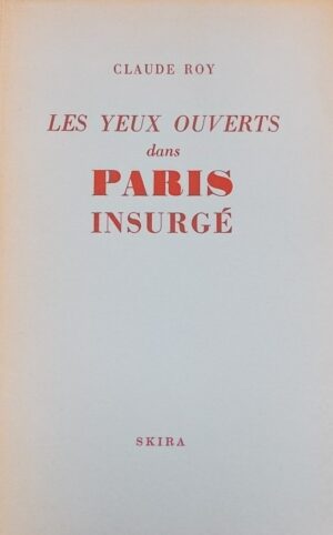 ROY (Claude) Les yeux ouverts dans Paris insurgé. Genève, Messageries Skira, 1944.