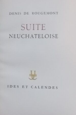 ROUGEMONT (Denis de) Suite neuchâteloise. Neuchâtel, Ides et Calendes, 1948.
