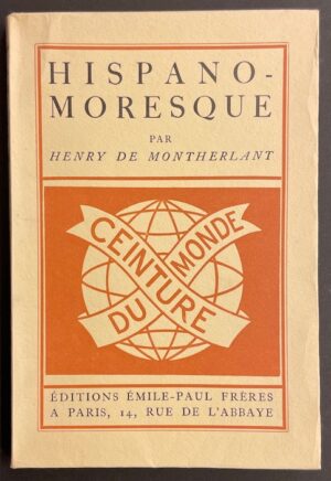 MONTHERLANT (Henry de) Hispano-Moresque. Paris, Emile-Paul Frères (coll. Ceinture du Monde), 1929.