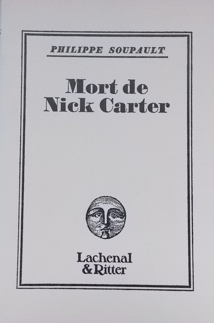 SOUPAULT (Philippe) Mort de Nick Carter. Paris, Lachenal & Ritter, 1983.