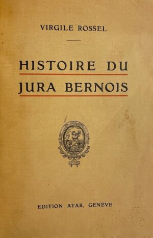 ROSSEL (Virgile) Histoire du Jura bernois. Genève, Atar, 1914.