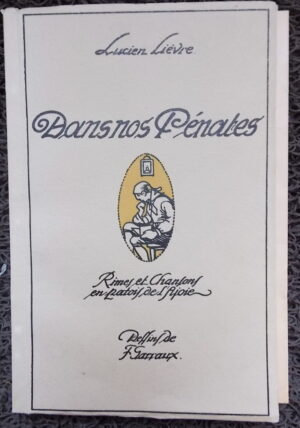LIEVRE (Lucien) Dans nos pénates. Rimes et chansons en patois de l'Ajoie. [La Chaux-de-Fonds, Haefeli & Co], 1926.