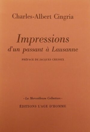 CINGRIA (Charles-Albert) Impressions d'un passant à Lausanne. Lausanne, L'Age d'Homme (coll. La Merveilleuse Collection), 1966.