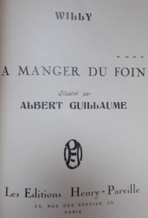 WILLY (Henry Gauthier-Villars, dit) A manger du foin. Souvenirs d'il y a vingt-cinq ans. Commentés par Willy. Illustrés par Albert Guillaume. Paris, Les Editions Henry-Parville, sans date.
