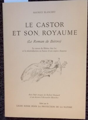 [HAINARD] - BLANCHET (Maurice) Le castor et son royaume. Bâle, LSPPN, 1977.