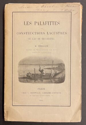 DESOR (Edouard) Les palafittes, ou constructions lacustres du lac de Neuchâtel, Paris, C. Reinwald, 1865.