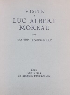[MOREAU] - ROGER-MARX (Claude) Visite à Luc-Albert Moreau. Sans lieu, Pour les Amis du Docteur Lucien-Graux, 1929.