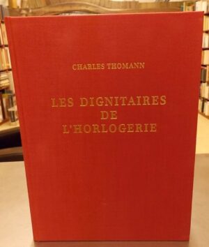 THOMANN (Charles) Les dignitaires de l'horlogerie. La merveilleuse et tragique épopée des derniers régleurs de précision qui participaient aux concours de l'Observatoire chronométrique de Neuchâtel (1923-1967). Neuchâtel, Editions du Griffon, 1981.