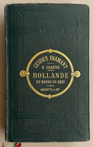 JOANNE (Paul) Hollande et bords du Rhin. Paris, Hachette & Cie (coll. Guides Joanne - Guides-Diamant), 1889.