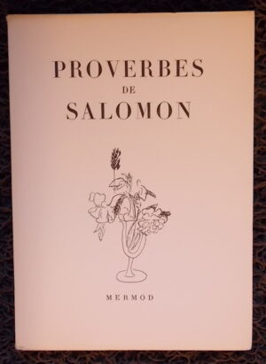 [PROVERBE] Proverbes de Salomon. Lausanne, Mermod (coll. Le Bouquet), 1944.