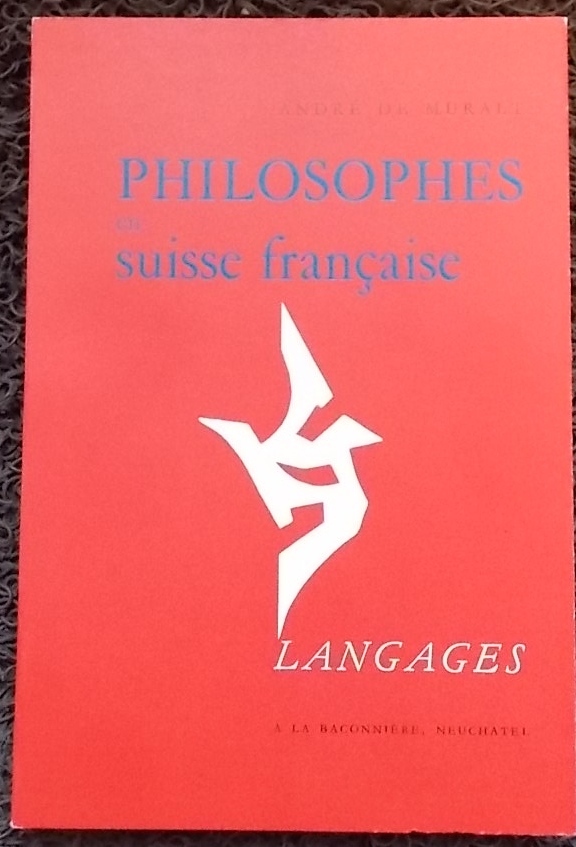 MURALT (André de) Philosophes en Suisse française. Neuchâtel, Baconnière (coll. Langages), 1966.