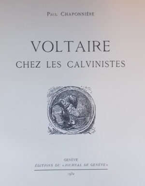 CHAPONNIERE (Paul) Voltaire chez les calvinistes. Genève, Journal de Genève, 1932.