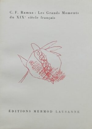 RAMUZ (C.-F.) Les grands moments du XIXe siècle français. Lausanne, Mermod (coll. La Grenade), 1948.