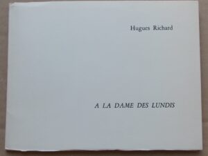 RICHARD (Hugues) [Hughes] A la dame des lundis. Sans lieu, Editions Commune Mesure, 1975.