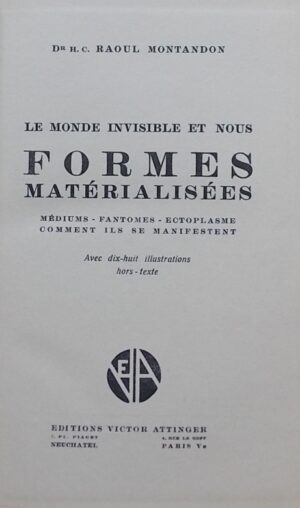 MONTANDON (Raoul) Le monde invisible et nous II: Formes matérialisées. Médiums - Fantômes - Ecloplasmes. Comment ils se manifestent. Neuchâtel, Victor Attinger, 1946.
