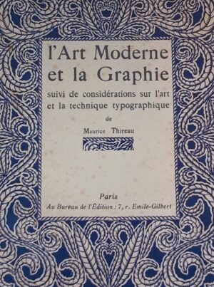 THIREAU (Maurice) L'art moderne et la graphie, suivi de considérations sur l'art et la technique typographique. Paris, Au Bureau de l'Edition, 1930.
