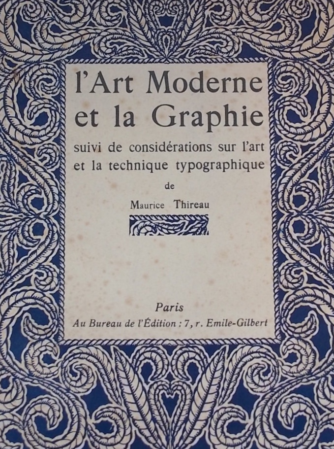 THIREAU (Maurice) L'art moderne et la graphie, suivi de considérations sur l'art et la technique typographique. Paris, Au Bureau de l'Edition, 1930.