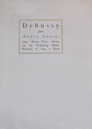 SUARES (André) Debussy. Paris, Emile-Paul frères, 1922.