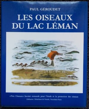GEROUDET (Paul) Les oiseaux du lac Léman. Sans lieu, Nos oiseaux Société romande pour l'étude et la protection des oiseaux, 1987.