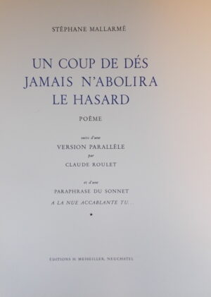 MALLARME (Stéphane) - ROULET (Claude) Un coup de dés jamais n'abolira le hasard. Poème, suivi d'une version parallèle par Claude Roulet, et d'une paraphrase du sonnet A la nue accablante tu.... Neuchâtel, Messeiller, 1960.